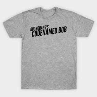 Codenamed Bob T-Shirt T-Shirt